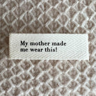 My mother made me wear this! Etiquette en tissu PetiteKnit - Petite Knit